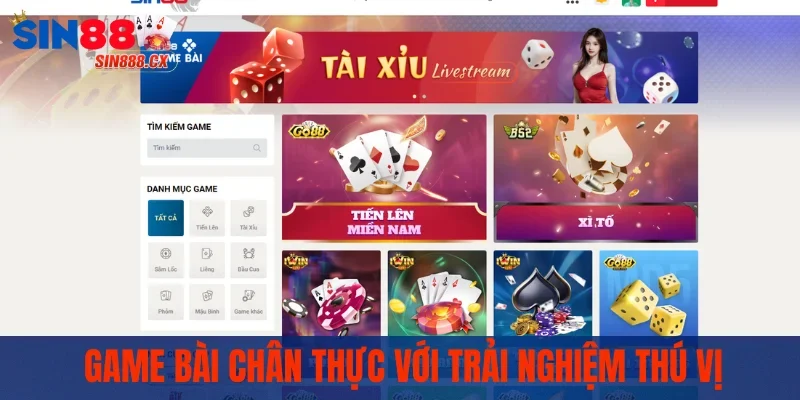 Game bài chân thực với trải nghiệm thú vị